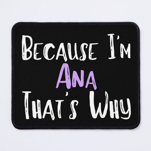 Item preview, Because I'm Ana That's Why Funny Women's Gift designed and sold by WeirdlyRare.