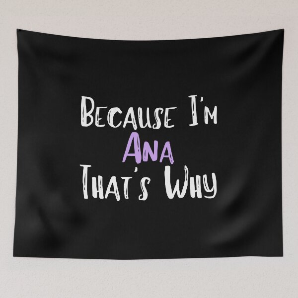 Item preview, Because I'm Ana That's Why Funny Women's Gift designed and sold by WeirdlyRare.