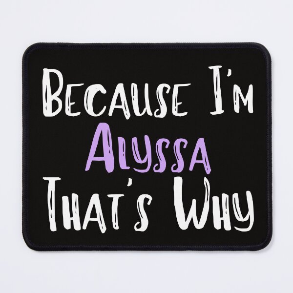 Item preview, Because I'm Alyssa That's Why Funny Women's Gift designed and sold by WeirdlyRare.