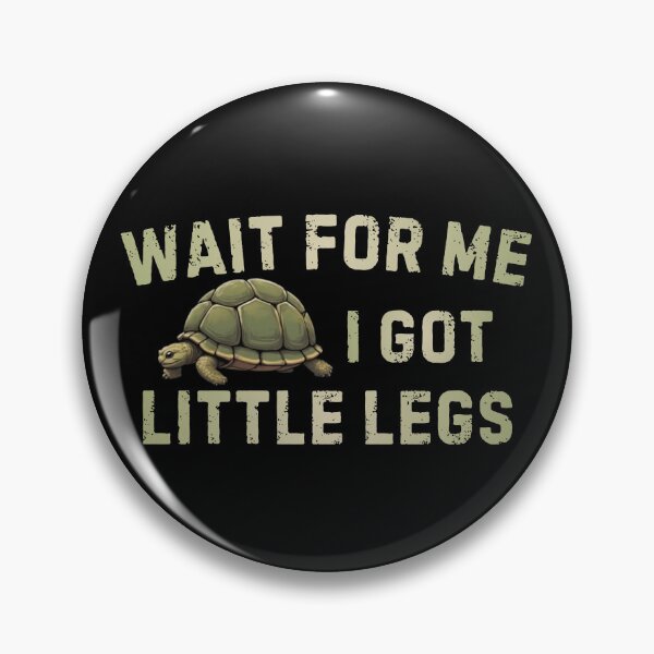 Item preview, Wait For Me I Got Little Legs Turtle Quote designed and sold by PROPera-design.
