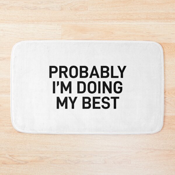 Item preview, I’m Probably Doing My Best – Relatable Sarcastic Quote Design designed and sold by ReggieDior.