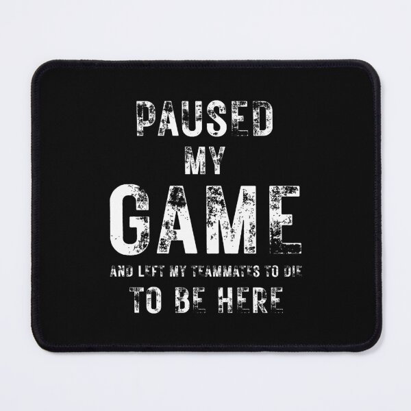 Item preview, I Paused My Game to Be Here Funny Gamer Quote on Black designed and sold by Artycom.
