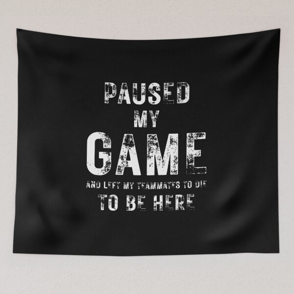 Item preview, I Paused My Game to Be Here Funny Gamer Quote on Black designed and sold by Artycom.