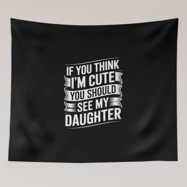 Item preview, If You Think I'm Cute You Should See My Daughter designed and sold by DigitaldeligArt.