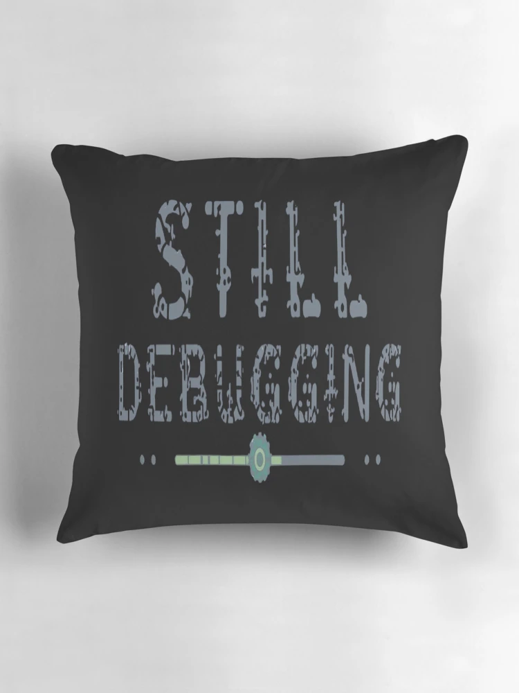 Thumbnail 3 of 4, Pillow, Still Debugging – Relatable Programmer Humor Coding Shirt designed and sold by RMTrendy.