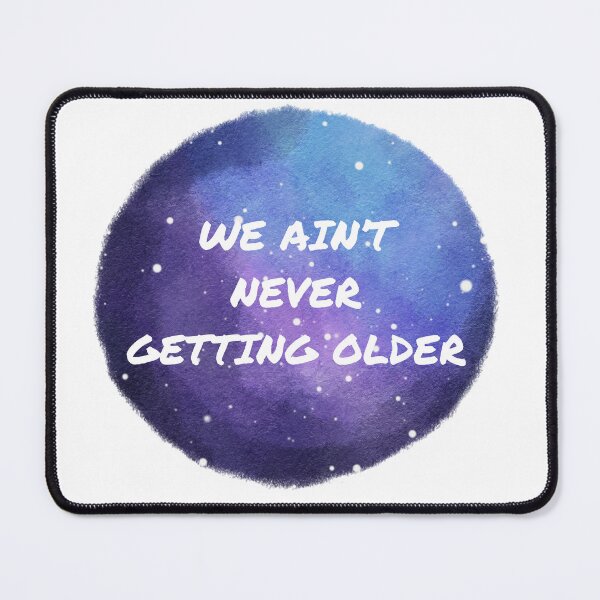 Item preview, We ain't never getting older, Galaxy designed and sold by Via Blu.