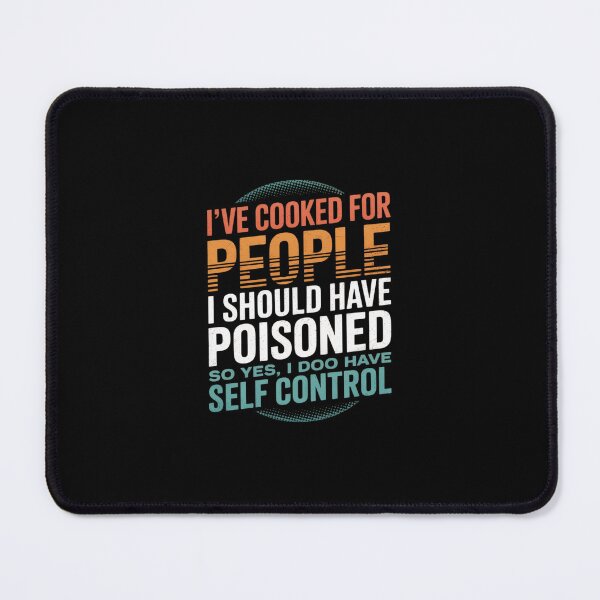 Item preview, I've Cooked For People I Should Have Poisoned So Yes I Do 5 designed and sold by MarkLeedsArt.