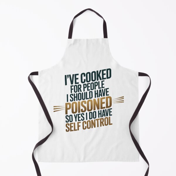 Item preview, I've Cooked For People I Should Have Poisoned So Yes I Do 30 designed and sold by MarkLeedsArt.