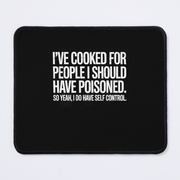 Item preview, I've Cooked For People I Should Have Poisoned So Yes I Do8 designed and sold by MarkLeedsArt.