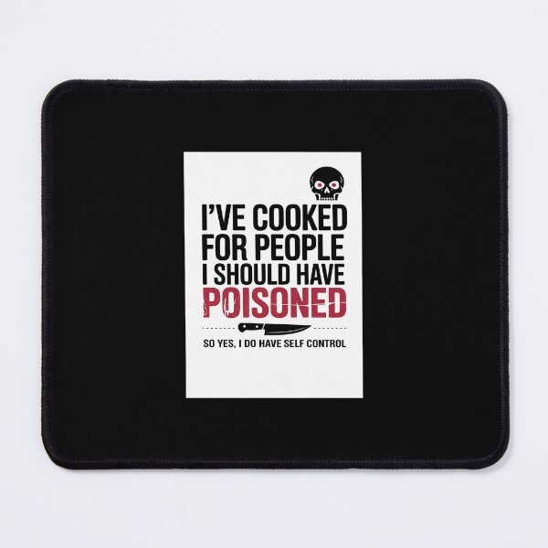 Item preview, I've Cooked For People I Should Have Poisoned So Yes I Do13 designed and sold by MarkLeedsArt.