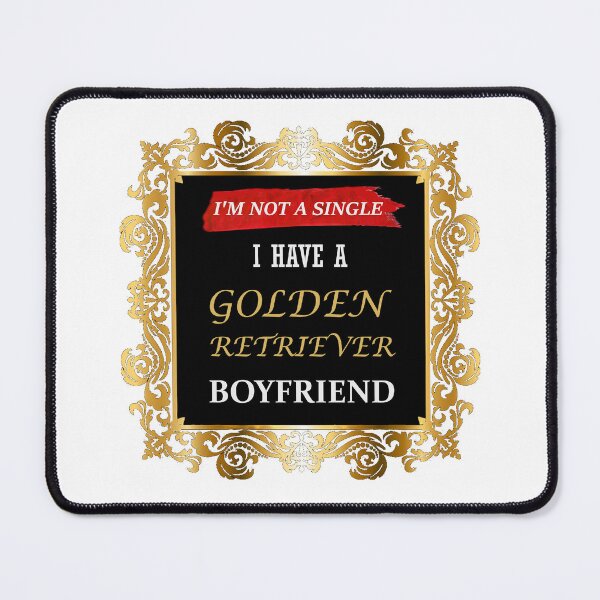 Item preview, I'm Not a Single. I Have a Golden Retriever Boyfriend designed and sold by CreatureHouse95.