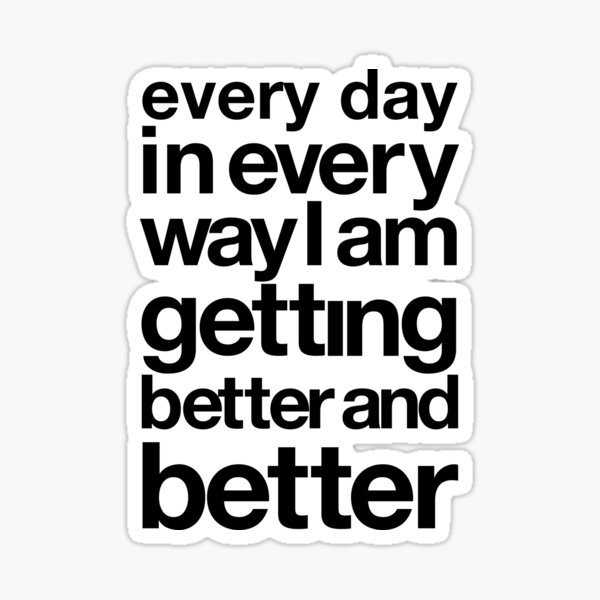 every day in every way I am getting better and better black font Sticker