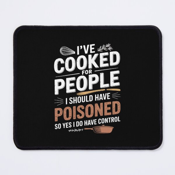 Item preview, I've Cooked For People I Should Have Poisoned So Yes I Do29 designed and sold by DigitaldeligArt.