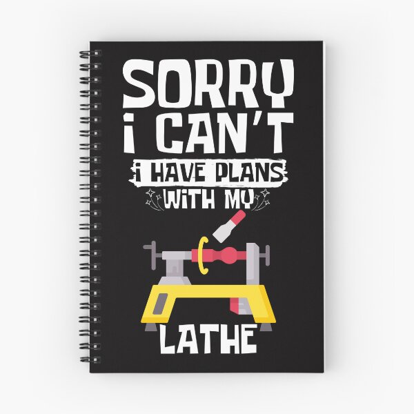 Item preview, Sorry I Can't I Have Plans With My Lathe designed and sold by WeirdlyRare.