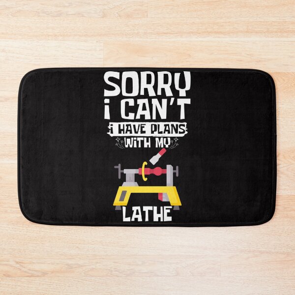 Item preview, Sorry I Can't I Have Plans With My Lathe designed and sold by WeirdlyRare.