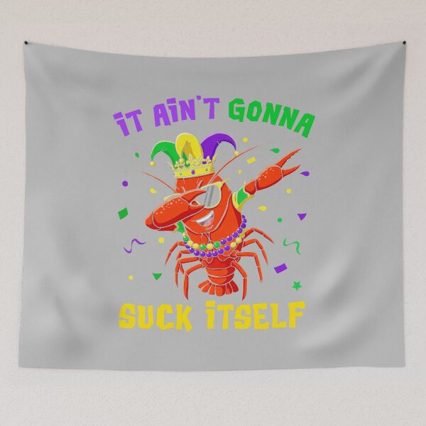 Item preview, It Aint Gonna Suck Itself Crawfish Funny Mardi Gras Gift designed and sold by mjohnson9.