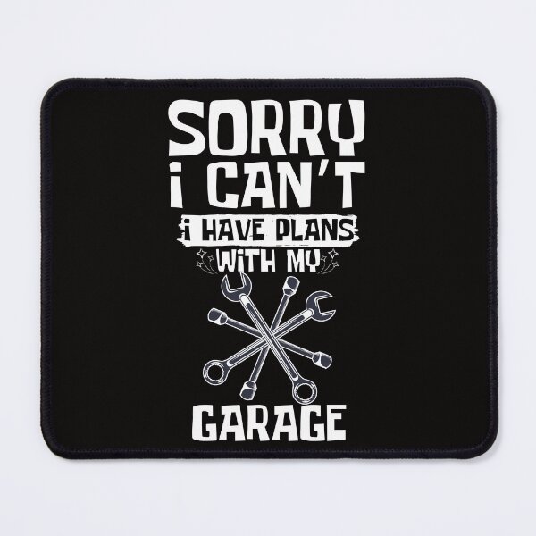 Item preview, Sorry I Can't I Have Plans With My Garage designed and sold by WeirdlyRare.