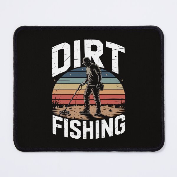 Item preview, Dirt Fishing - Metal Detecting Treasure Hunting Detectorist designed and sold by HesterFoley.