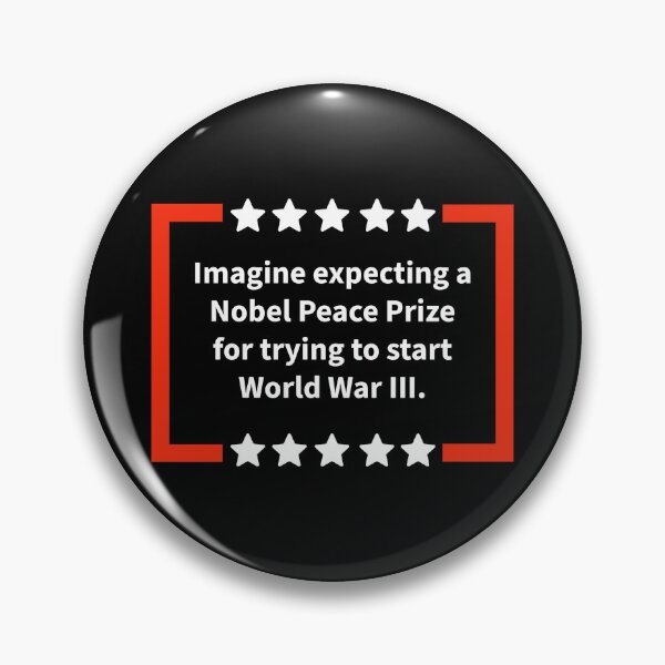 Item preview, Imagine expecting a Nobel Peace Prize for trying to start World War III  designed and sold by Rachel the Artist .