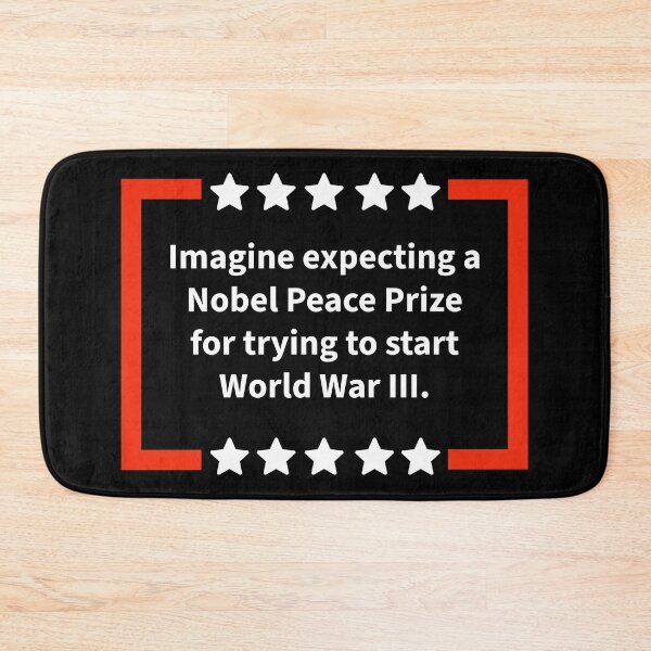 Item preview, Imagine expecting a Nobel Peace Prize for trying to start World War III  designed and sold by Rachel the Artist .