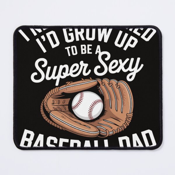 Item preview, I never dreamed I'd grow up to be a super sexy baseball dad designed and sold by PattonJillian.