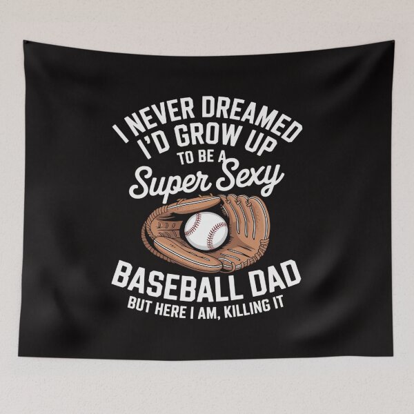 Item preview, I never dreamed I'd grow up to be a super sexy baseball dad designed and sold by PattonJillian.