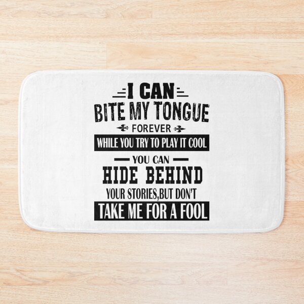 Item preview, I Can Bite My Tongue Forever While You Try To Play It Cool You Can Hide Behind Your Stories, But Do Not Take Me For A Fool designed and sold by karmastore.