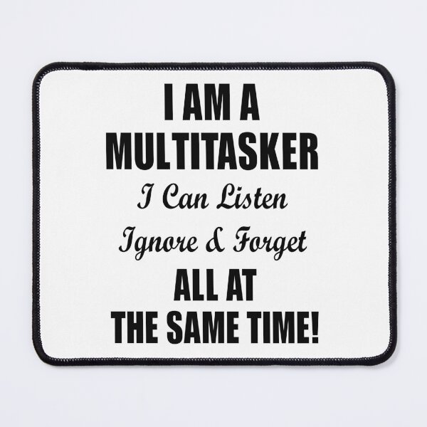 Item preview, I Am A Multitasker I Can Listen Ignore & Forget All At The Same Time! designed and sold by karmastore.