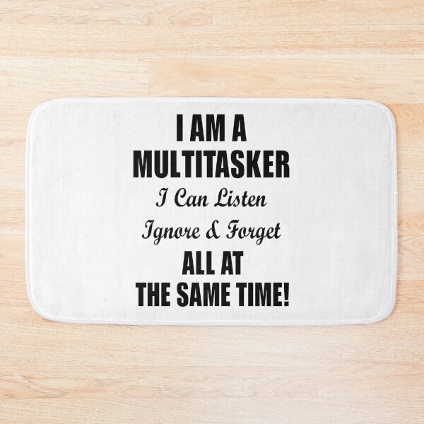 Item preview, I Am A Multitasker I Can Listen Ignore & Forget All At The Same Time! designed and sold by karmastore.