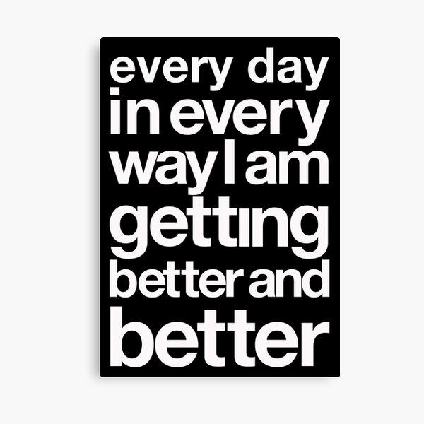 every day in every way I am getting better and better white font Canvas Print