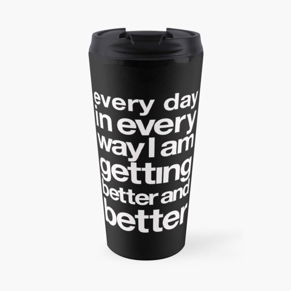 every day in every way I am getting better and better white font Travel Mug