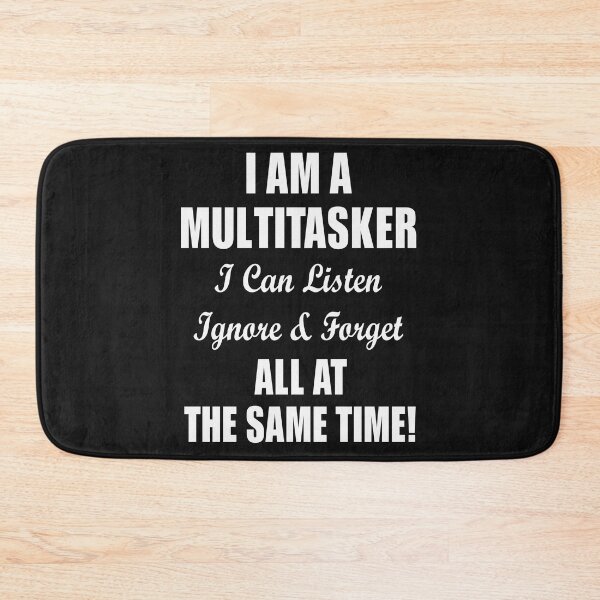 Item preview, I Am A Multitasker I Can Listen Ignore & Forget All At The Same Time! designed and sold by karmastore.