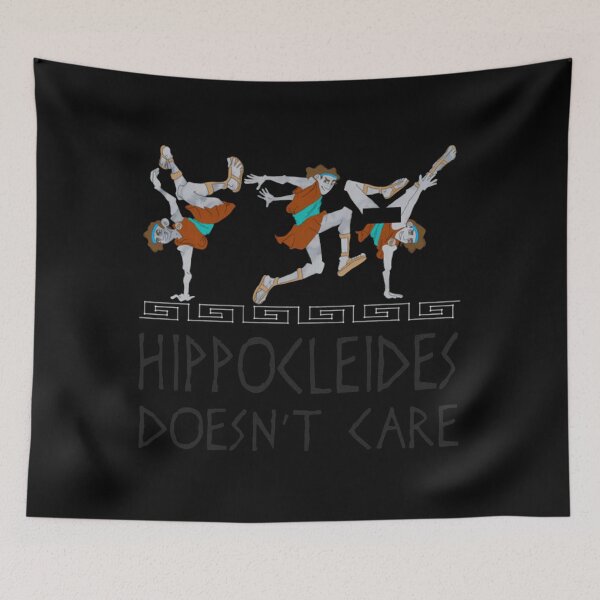 Item preview, Hippocleides Doesn't Care designed and sold by Dakarothill.
