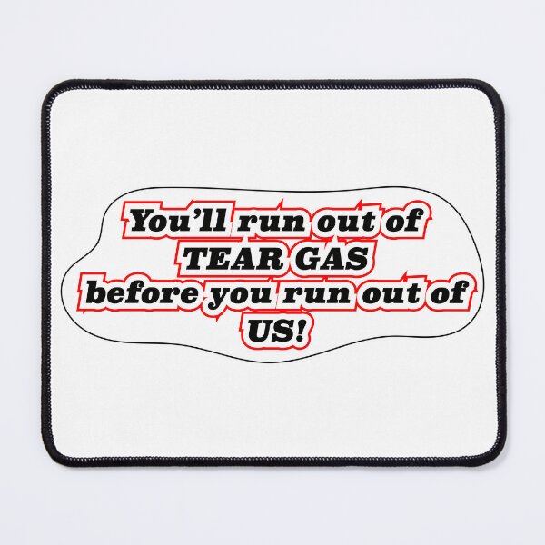 Item preview, You’ll run out of tear gas, blank/white background designed and sold by mntimg.