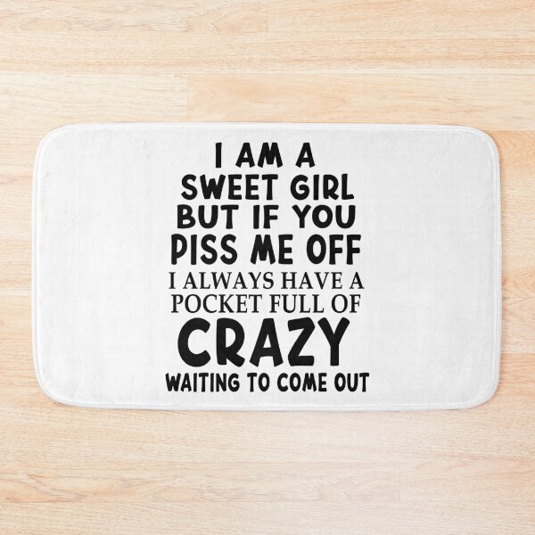 Item preview, I Am A Sweet Girl But If You Piss Me Off I Always Have A Pocket Full Of Crazy Waiting To Come Out designed and sold by karmastore.