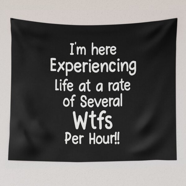 Item preview, I am Here Experiencing Life At A Rate Of Several Wtfs Per Hour! designed and sold by karmastore.