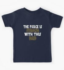 The Force Is Strong With This Dad Kids Tee