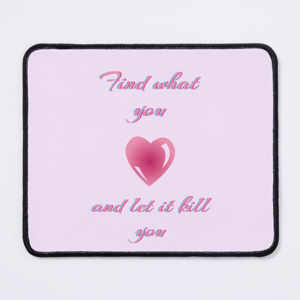 Item preview, Find What You Love and Let It Kill You – Inspirational Quote Tee designed and sold by Giota29.
