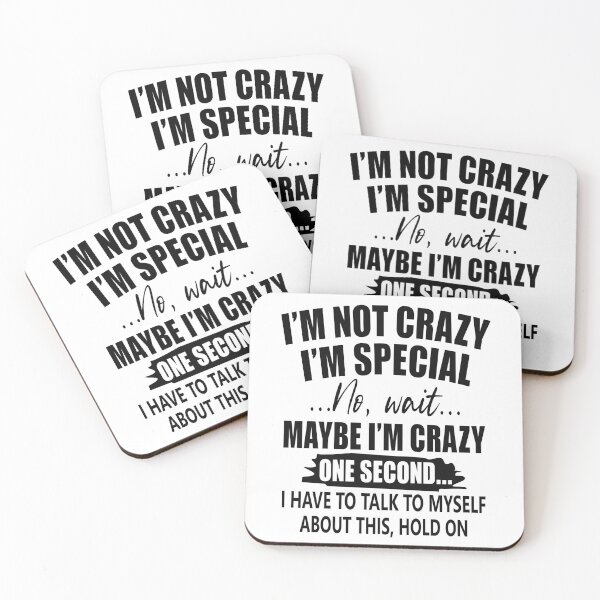 Item preview, I Am Not Crazy I Am Special No, Wait Maybe I Am Crazy One Second I Have To Talk To Myself About This, Hold On designed and sold by karmastore.