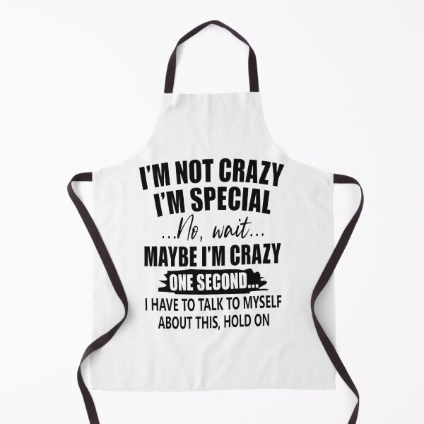 Item preview, I Am Not Crazy I Am Special No, Wait Maybe I Am Crazy One Second I Have To Talk To Myself About This, Hold On designed and sold by karmastore.