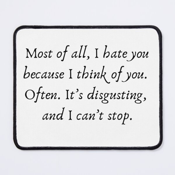 Item preview, most of all i hate you because i think of you. often. it's disgusting, and i can't stop designed and sold by Bibliophaerie.