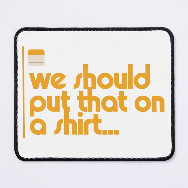 Item preview, We Should Put That On A Shirt. Funny Merch Gifts & Tee Ideas designed and sold by The Whiskey Ginger Design Shop.
