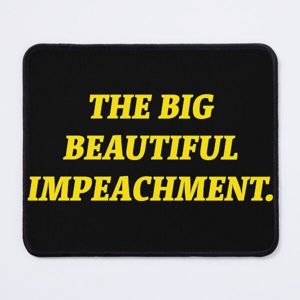 Item preview, The Big Beautiful Impeachment. designed and sold by Nomad-Maynard.