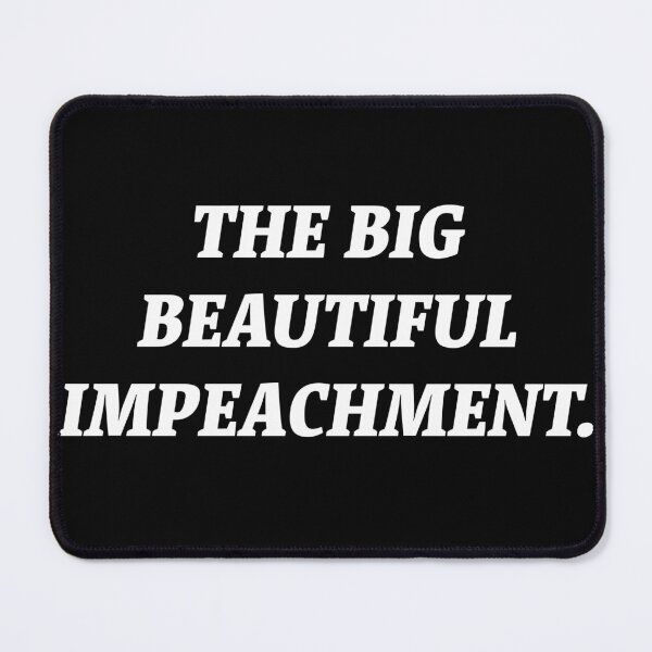Item preview, The Big Beautiful Impeachment. designed and sold by Nomad-Maynard.