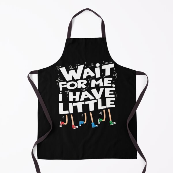 Item preview, Wait for Me I Have Little Legs Funny designed and sold by Meryem Mamouni.