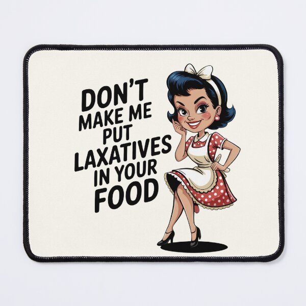 Item preview, Funny Retro 50’s Woman Vintage Kitchen Humor Home Decor & Apparel – “Don’t Make Me Put Laxatives In Your Food” designed and sold by Compass and a Camera.
