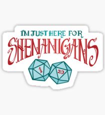 Here for Shenanigans Sticker