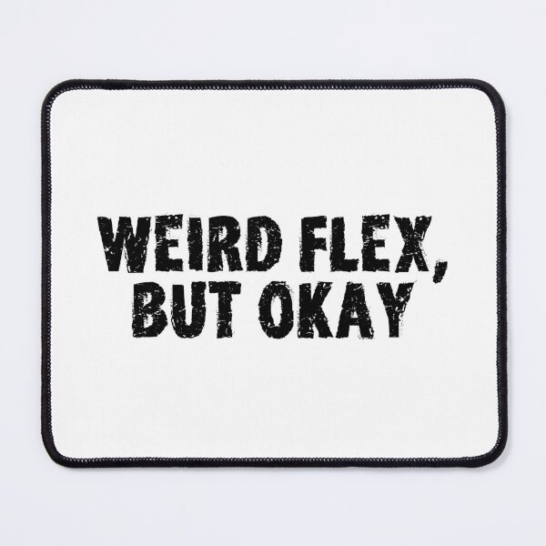 Item preview, Weird Flex, But Okay, Gritty  designed and sold by Memes N Lore .