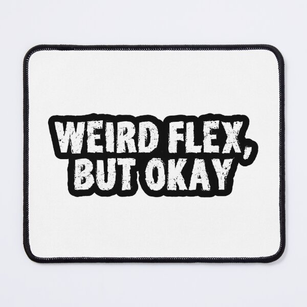 Item preview, Weird Flex, But Okay, Gritty Outline designed and sold by Memes N Lore .