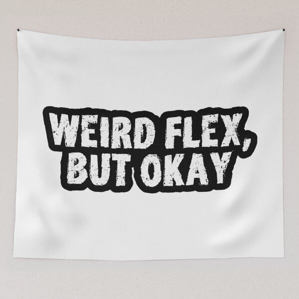 Item preview, Weird Flex, But Okay, Gritty Outline designed and sold by Memes N Lore .